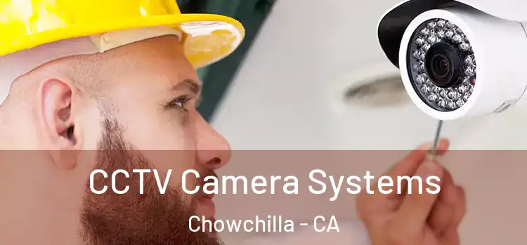 CCTV Camera Systems Chowchilla - CA